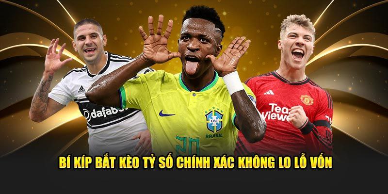 Bí kíp bắt kèo tỷ số chính xác không lo lỗ vốn