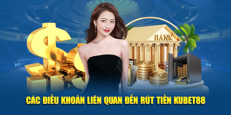 Các điều khoản liên quan đến rút tiền Kubet88