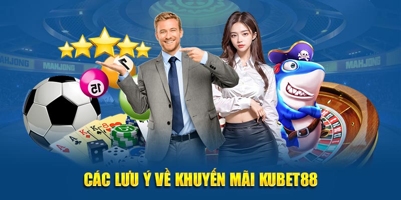 Các lưu ý về khuyến mãi Kubet88