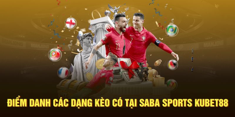 Điểm danh các dạng kèo có tại Saba Sports Kubet88