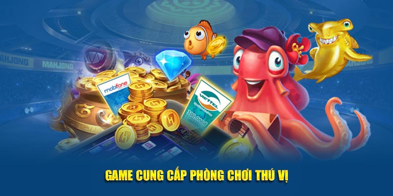 Game cung cấp phòng chơi thú vị