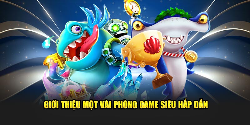 Giới thiệu một vài phòng game siêu hấp dẫn