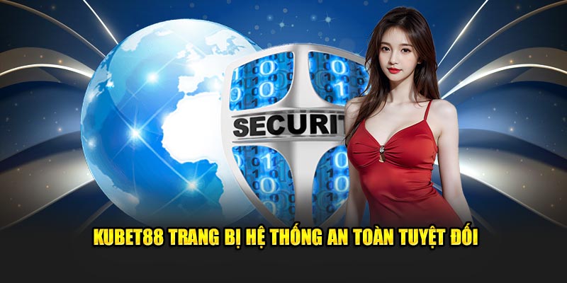 Kubet88 trang bị hệ thống an toàn tuyệt đối