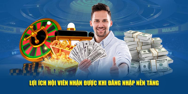 Lợi ích hội viên nhận được khi đăng nhập nền tảng