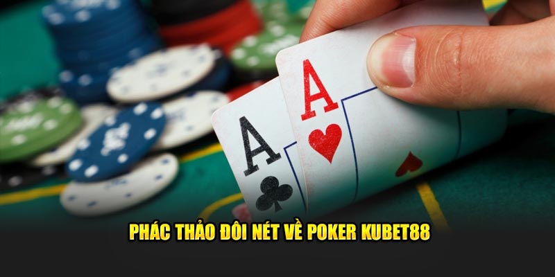 Phác thảo đôi nét về Poker Kubet88