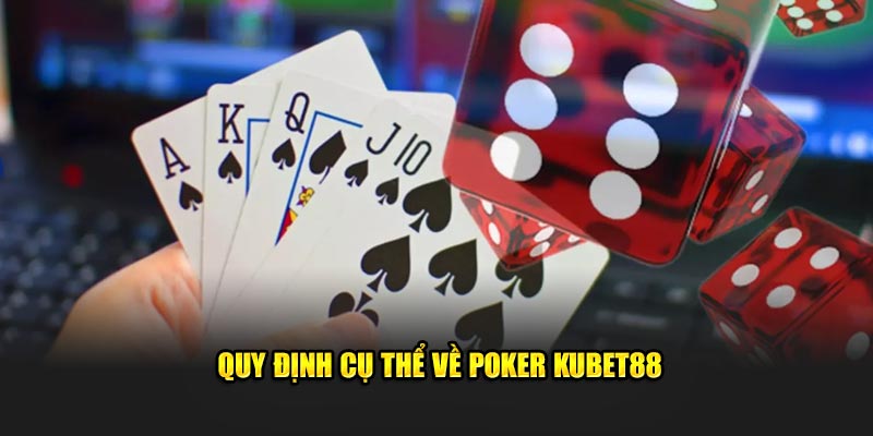Quy định cụ thể về Poker Kubet88