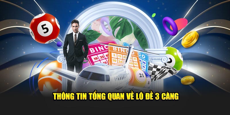 Thông tin tổng quan về lô đề 3 càng