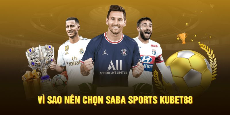 Vì sao nên chọn saba Sports Kubet88
