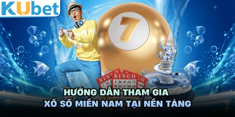 Hướng dẫn tham gia xổ số miền Nam tại nền tảng