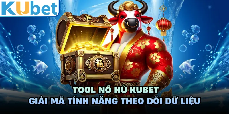 Tool Nổ Hũ KUBET - Giải Mã Tính Năng Theo Dõi Dữ Liệu